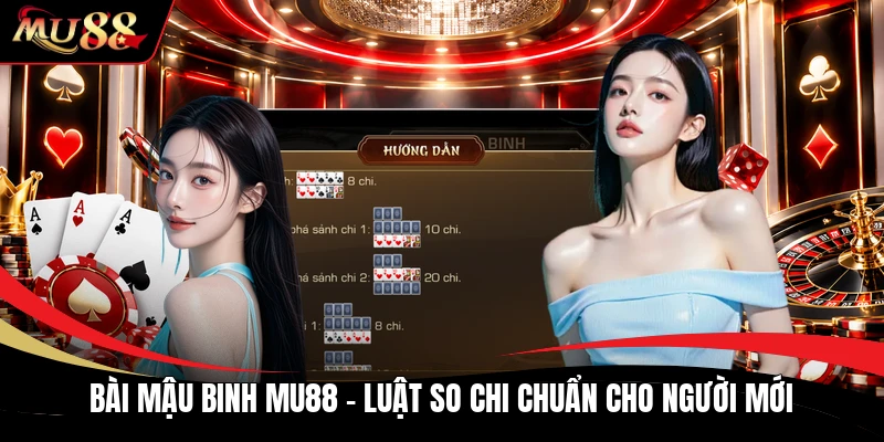 Bài Mậu Binh MU88 - Luật So Chi Chuẩn Cho Người Mới