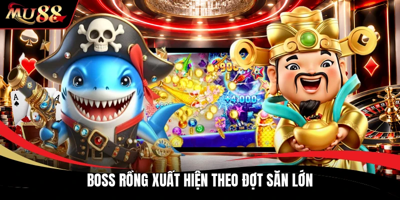 Boss rồng xuất hiện theo đợt săn lớn