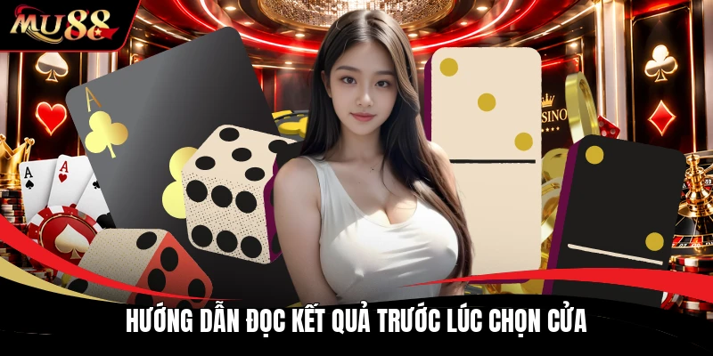 Hướng dẫn đọc kết quả trước lúc chọn cửa