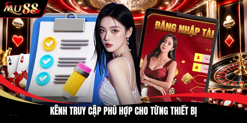 Kênh truy cập phù hợp cho từng thiết bị