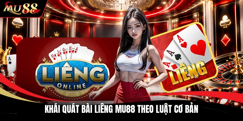 Khái quát bài liêng MU88 theo luật cơ bản