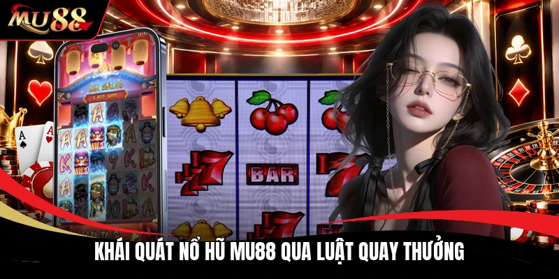 Khái quát nổ hũ MU88 qua luật quay thưởng