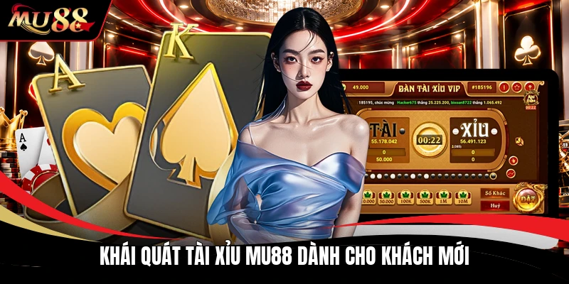 Khái quát tài xỉu MU88 dành cho khách mới