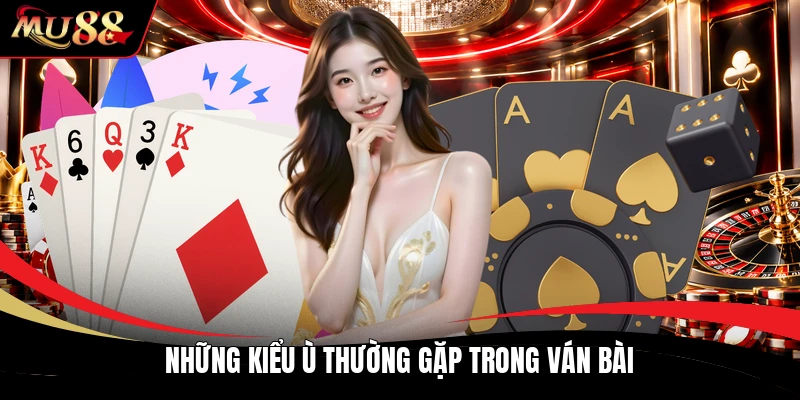 Những kiểu ù thường gặp trong ván bài