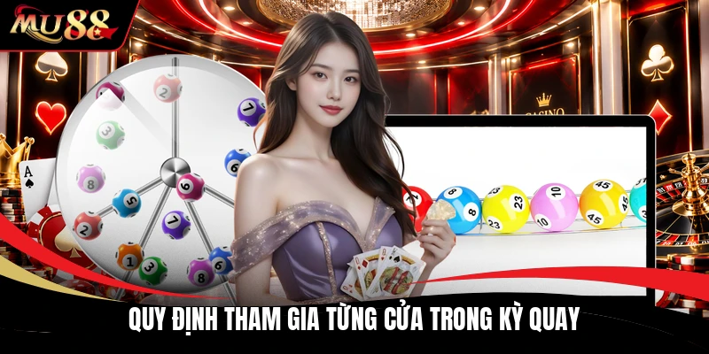 Quy định tham gia từng cửa trong kỳ quay
