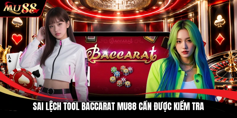 Sai lệch tool baccarat MU88 cần được kiểm tra