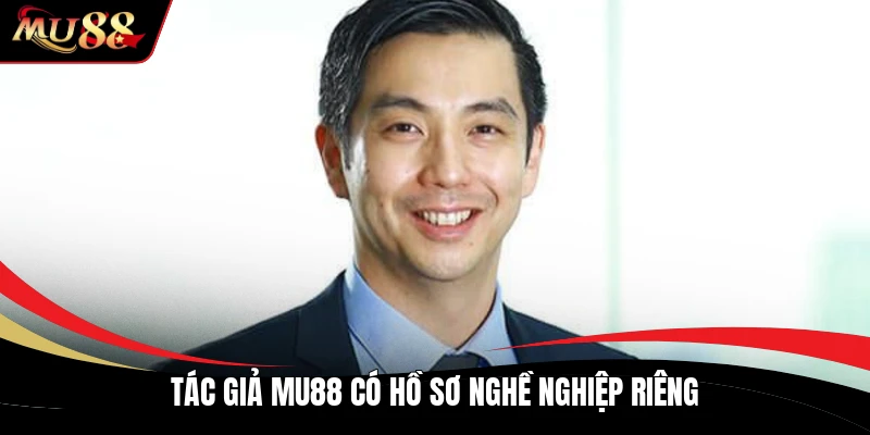 Tác giả MU88 có hồ sơ nghề nghiệp riêng